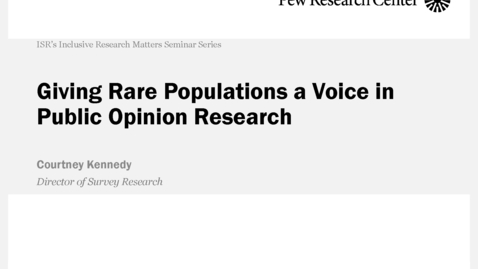 Thumbnail for Courtney Kennedy -  Giving Rare Populations a Voice in Public Opinion Research - April 6, 2022
