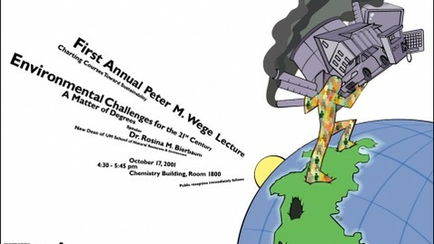 Thumbnail for 1st Peter M. Wege Lecture on Sustainability: Rosina Bierbaum - Environmental Challenges for the 21st Century: A Matter of Degrees