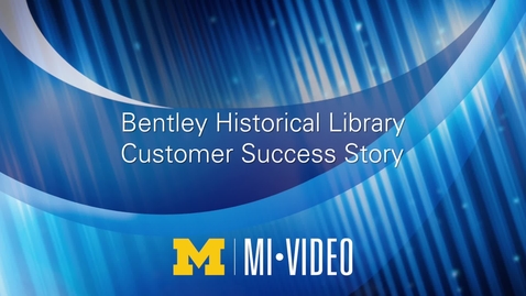 Thumbnail for entry Bentley Historical Library Customer Success Story