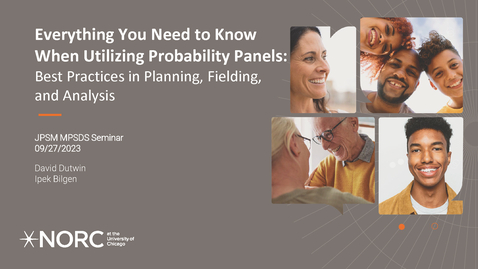 Thumbnail for entry David Dutwin &amp; Ipek Bilgen - Everything You Need to Know When Utilizing Probability Panels: Best Practices in Planning, Fielding, and Analysis -  September 27, 2023