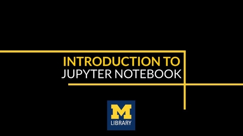 Thumbnail for entry Introduction to Jupyter Notebook