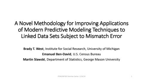 Thumbnail for Brady West - A Novel Methodology for Improving Applications of Modern Predictive Modeling Tools to Linked Data Sets Subject to Mismatch Error -JPSM MPSDS Seminar