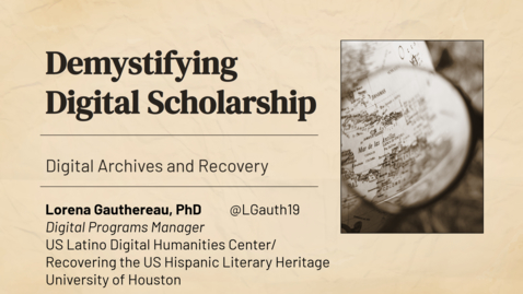 Thumbnail for entry Demystifying Digital Scholarship: Digital Archives and Recovery