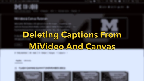 Thumbnail for entry How to Delete Captions from MiVideo and Canvas