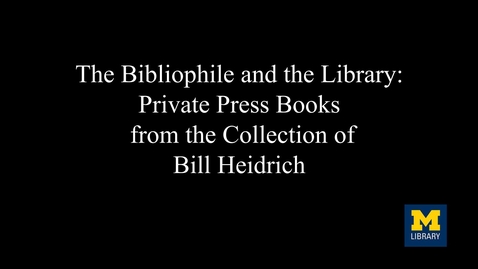 Thumbnail for The Bibliophile and the Library: Private Press Books from the Collection of Bill Heidrich 