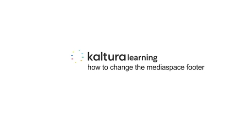 Thumbnail for How to Change the Mediaspace Footer