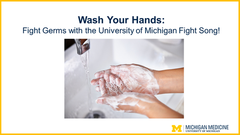 Thumbnail for entry Wash Your Hands: Fight Germs with the University of Michigan Fight Song!