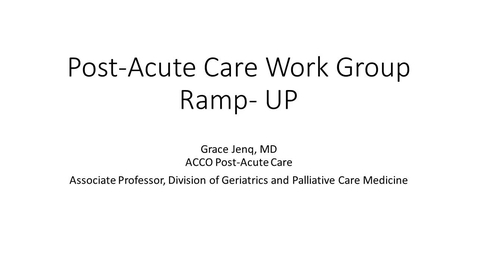 Thumbnail for Post-Acute Care Work Group Ramp-Up - Grace Jenq, MD