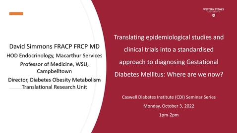 Thumbnail for Professor David Simmons: Translating epidemiological studies and clinical trials into a standardised approach to diagnosing Gestational Diabetes Mellitus: Where are we now?