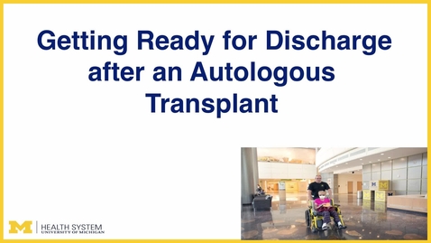 Thumbnail for Getting Ready for Discharge after an Autologous Transplant