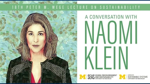 Thumbnail for 18th Peter M. Wege Lecture: Naomi Klein