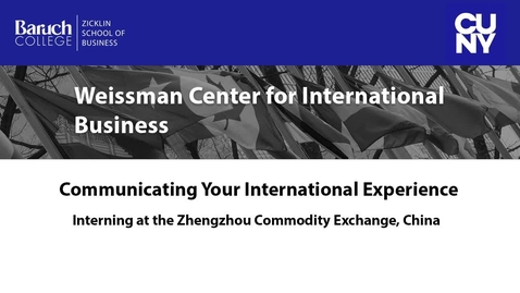Thumbnail for entry Communicating Your International Experience : Interning at the Commodity Zhengzhou Exchange, China