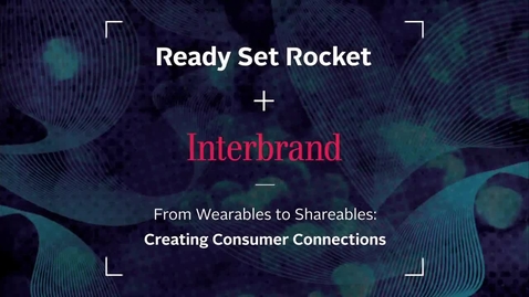 Thumbnail for entry From wearables to shareables : creating consumer connections. Part 1 of 3.