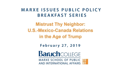 Thumbnail for entry Mistrust Thy Neighbor : US-Mexico-Canada Relations in the Age of Trump