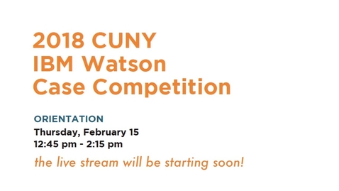 Thumbnail for entry 2018 CUNY IBM Watson Case Competition : Orientation