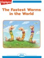 The Fastest Worms in the World