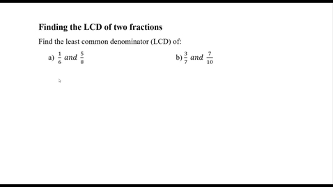 Thumbnail for entry Finding the LCD of two fractions