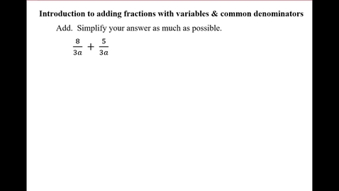 Thumbnail for entry Introduction to adding fractions with variables &amp; common denominators