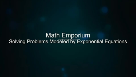 Thumbnail for entry Solving Problems Modeled by Exponential Equations