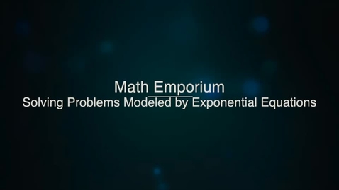 Thumbnail for Solving Problems Modeled by Exponential Equations