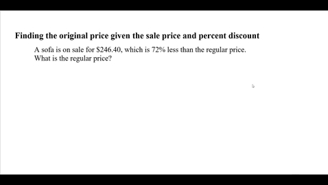Thumbnail for entry Finding the original price given the sale price and percent discount