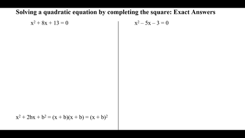 Thumbnail for Solving a quadratic equation by completing the square: Exact Answers