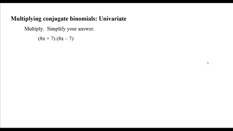 Thumbnail for Multiplying conjugate binomials: Univariate