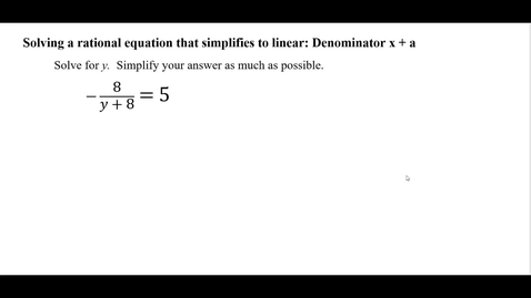 Thumbnail for entry Solving a rational equation that simplifies to linear: Denominator x + a