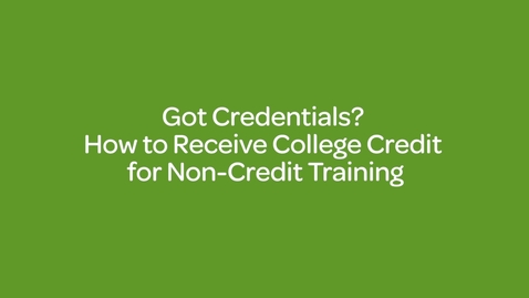 Thumbnail for entry Got Credentials _ How to Receive College Credit for Non-Credit Training