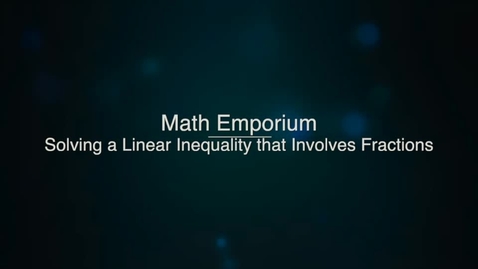 Thumbnail for entry Solving Linear Inequalities that Involve Fractions