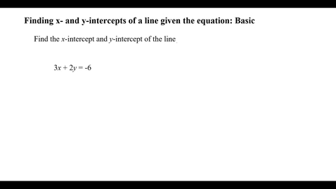 Thumbnail for Finding x- and y-intercepts of a line given the equation: Basic