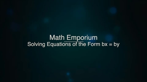 Thumbnail for entry Solving Equations of the Form b^x = b^y