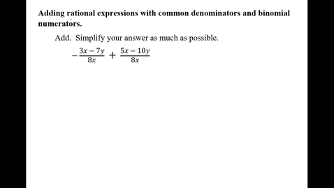 Thumbnail for entry Adding rational expressions with common denominators and binomial numerators