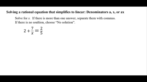 Thumbnail for Solving a  rational equation that simplifies to linear: Denominators a,  x, or ax