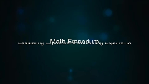 Thumbnail for entry Evaluating Expressions Containing Exponents