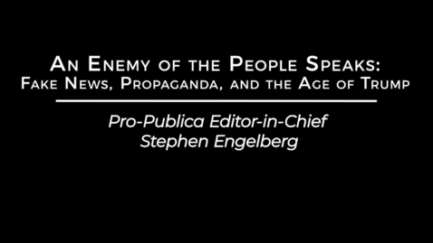 Thumbnail for entry An Enemy of the People Speaks: Fake News, Propaganda, and the Age of Trump