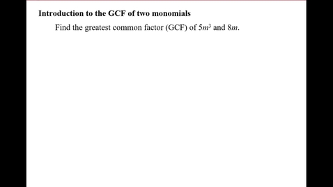 Thumbnail for entry Introduction to the GCF of two monomials.
