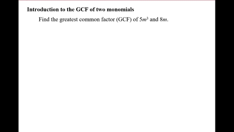 Thumbnail for Introduction to the GCF of two monomials.