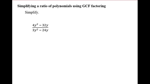 Thumbnail for Simplifying a ratio of polynomials using GCF factoring