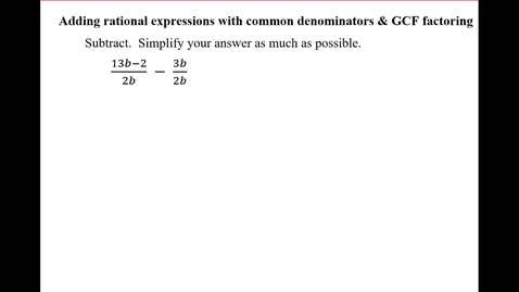 Thumbnail for entry Adding rational expressions with common denominators &amp; GCF factoring