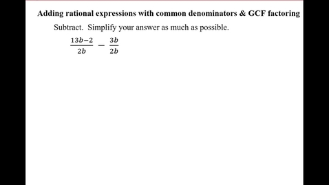 Thumbnail for Adding rational expressions with common denominators &amp; GCF factoring