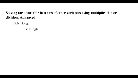 Thumbnail for Solving for a variable in terms of other variables using multiplication or division: Advanced