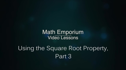Thumbnail for entry Using the Square Root Property, Part 3