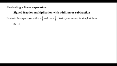 Thumbnail for entry Evaluating a linear expression:  Signed fraction multiplication with addition or subtraction