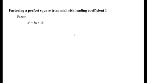 Thumbnail for entry Factoring a perfect square trinomial with leading coefficient 1