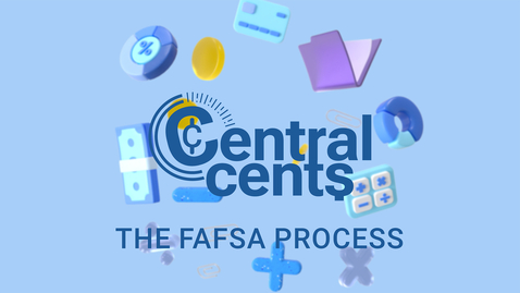 Thumbnail for The FAFSA Process - Central Cents Ep.1