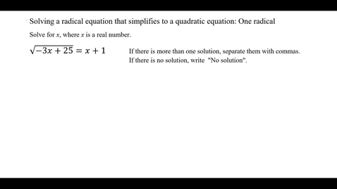 Thumbnail for entry Solving a radical equation that simplifies to a quadratic equation: One radical, advanced