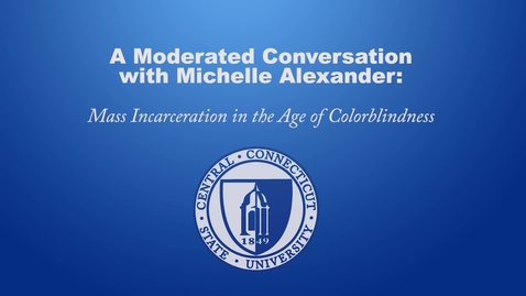 Thumbnail for entry A Moderated Conversation with Michelle Alexander : Mass Incarceration in the Age Colorblindness