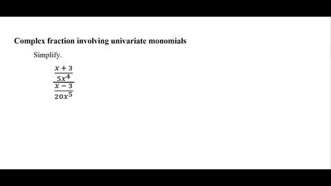 Thumbnail for entry Complex fraction involving univariate monomials