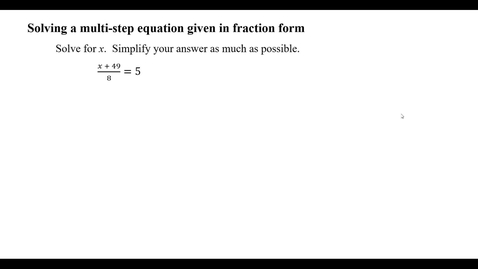 Thumbnail for entry Solving a multi-step  equation given in fractional form